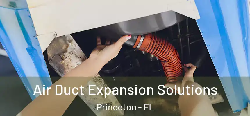  Air Duct Expansion Solutions Princeton - FL