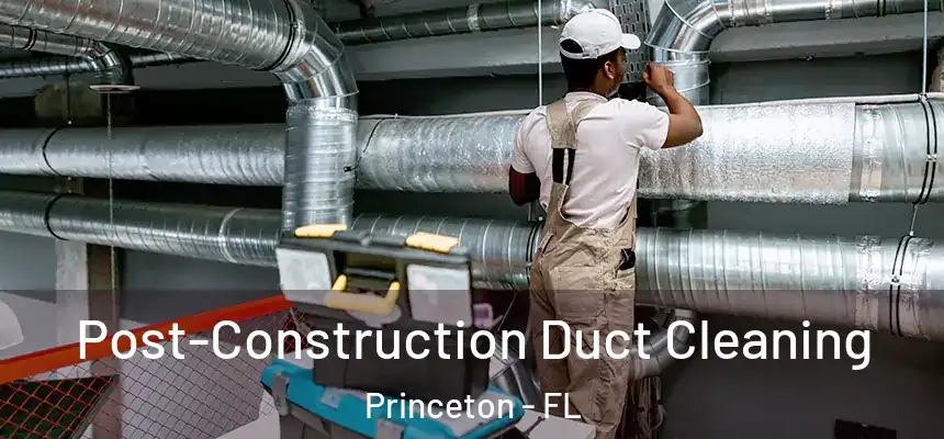  Post-Construction Duct Cleaning Princeton - FL