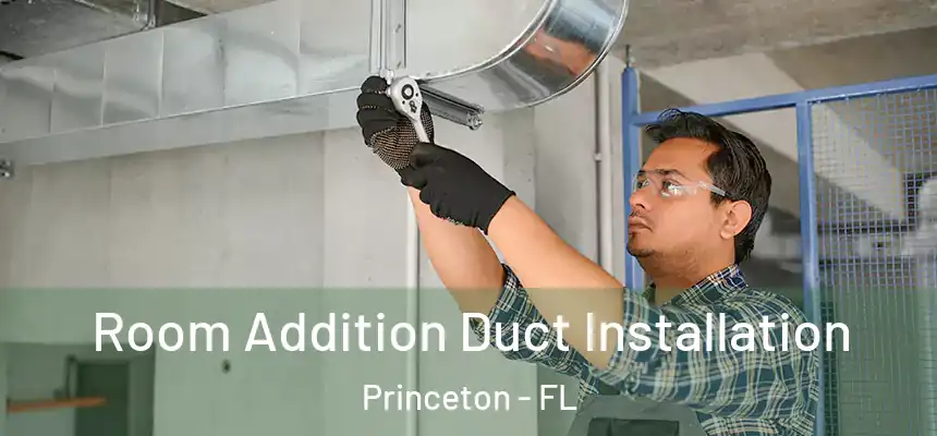  Room Addition Duct Installation Princeton - FL