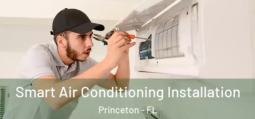  Smart Air Conditioning Installation Princeton - FL